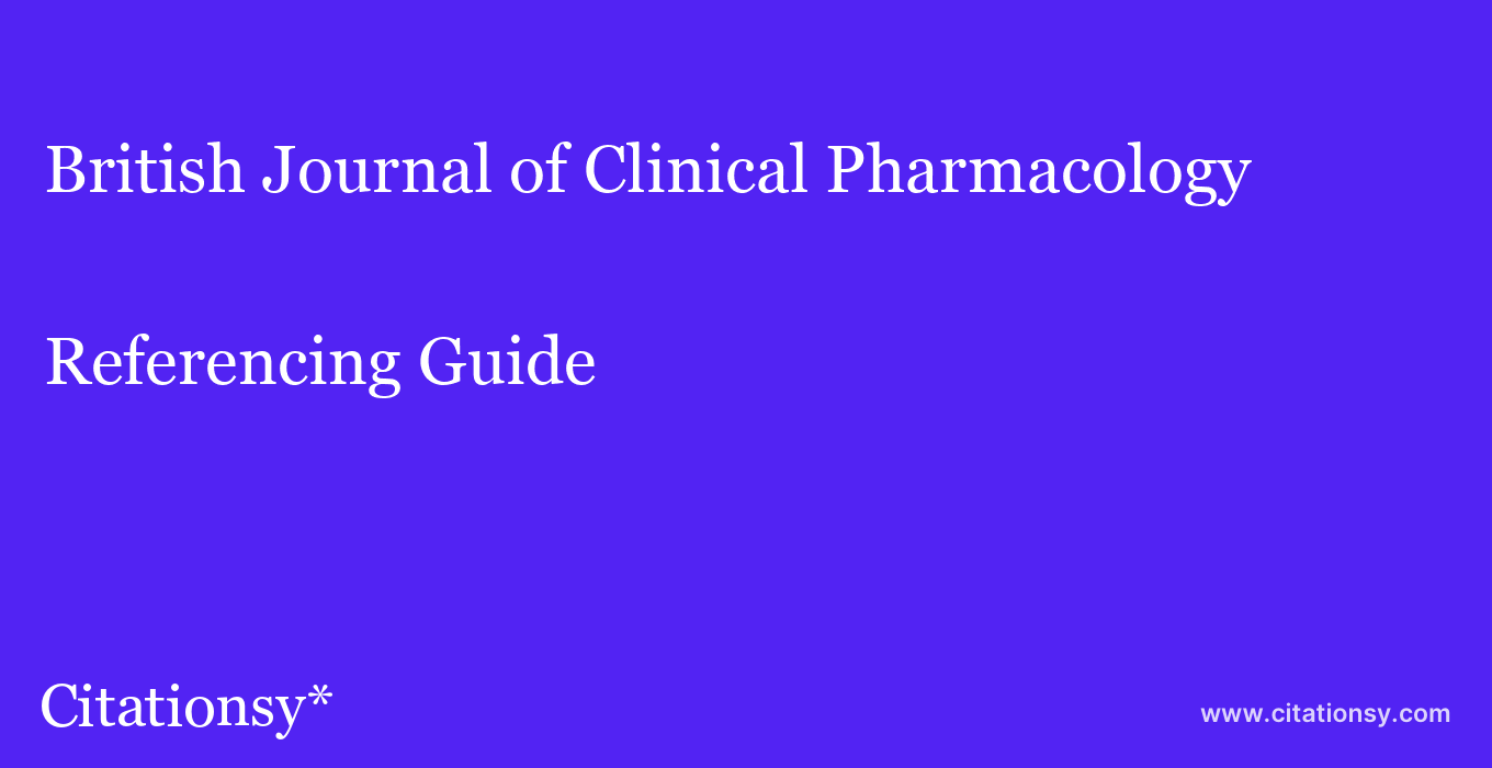 cite British Journal of Clinical Pharmacology  — Referencing Guide